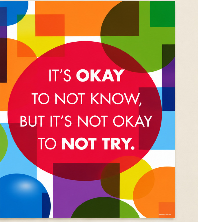 It's okay to not know, but it's not okay to not try poster